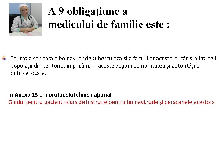 A 9 obligațiune a medicului de familie este : Educaţia sanitară a bolnavilor de