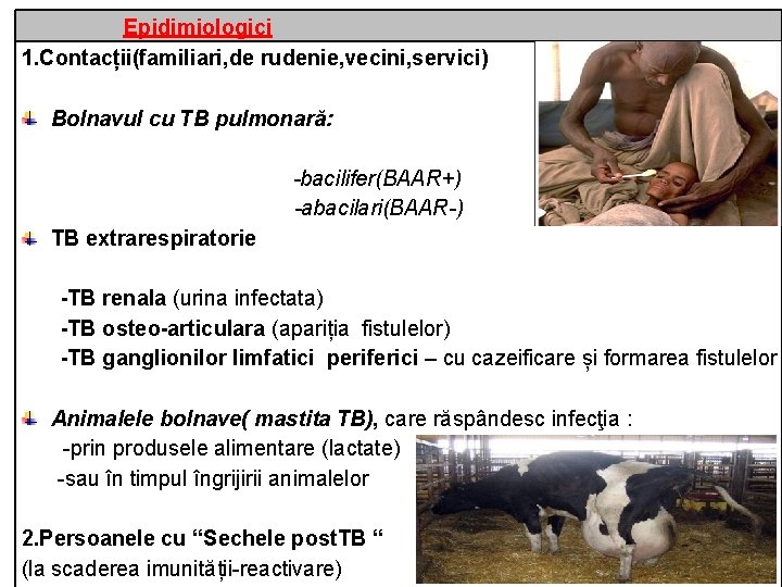  Epidimiologici 1. Contacții(familiari, de rudenie, vecini, servici) Bolnavul cu ТВ pulmonară: -bacilifer(BAAR+) -abacilari(BAAR-)