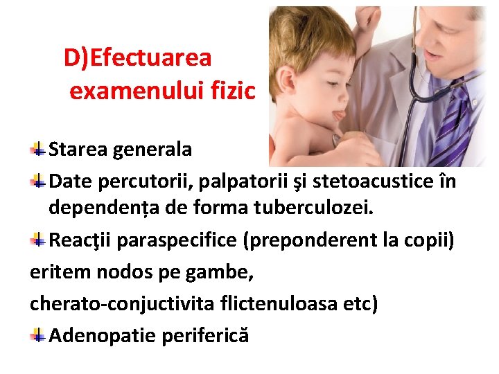 D)Efectuarea examenului fizic Starea generala Date percutorii, palpatorii şi stetoacustice în dependența de forma