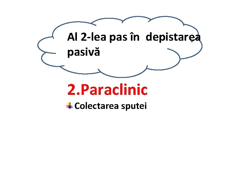  Al 2 -lea pas în depistarea pasivă 2. Paraclinic Colectarea sputei 