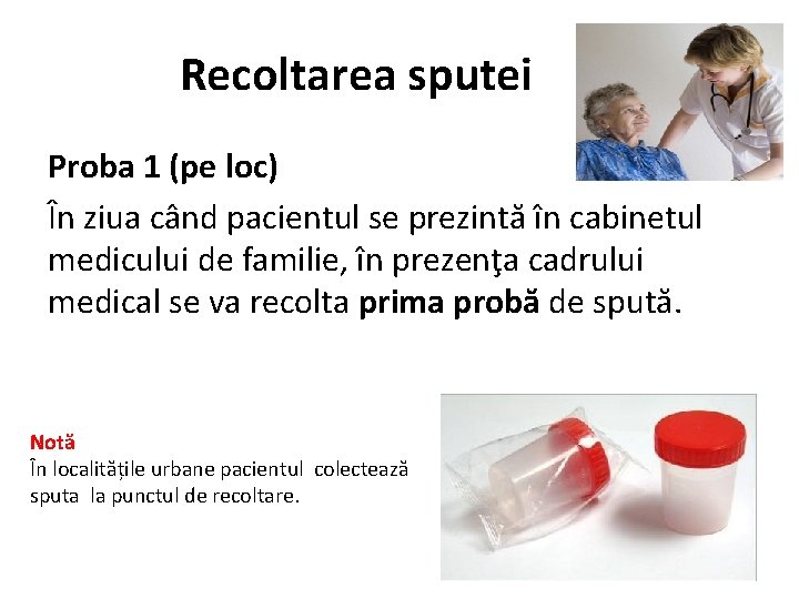 Recoltarea sputei Proba 1 (pe loc) În ziua când pacientul se prezintă în cabinetul