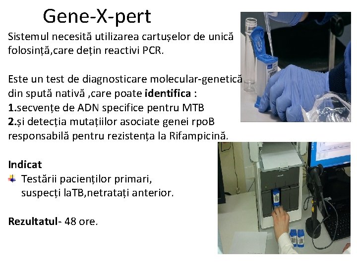 Gene-X-pert Sistemul necesită utilizarea cartușelor de unică folosință, care dețin reactivi PCR. Este un