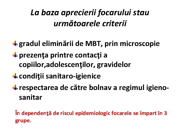 La baza aprecierii focarului stau următoarele criterii gradul eliminării de MBT, prin microscopie prezenţa
