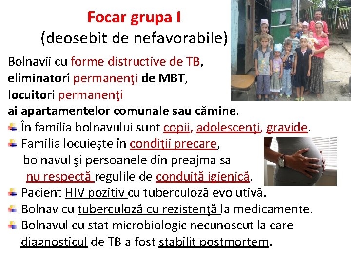 Focar grupa I (deosebit de nefavorabile) Bolnavii cu forme distructive de TB, eliminatori permanenţi