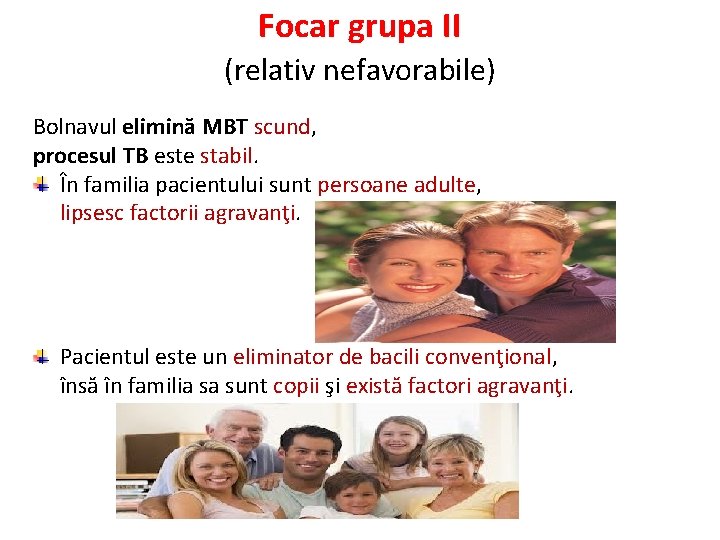 Focar grupa II (relativ nefavorabile) Bolnavul elimină MBT scund, procesul TB este stabil. În