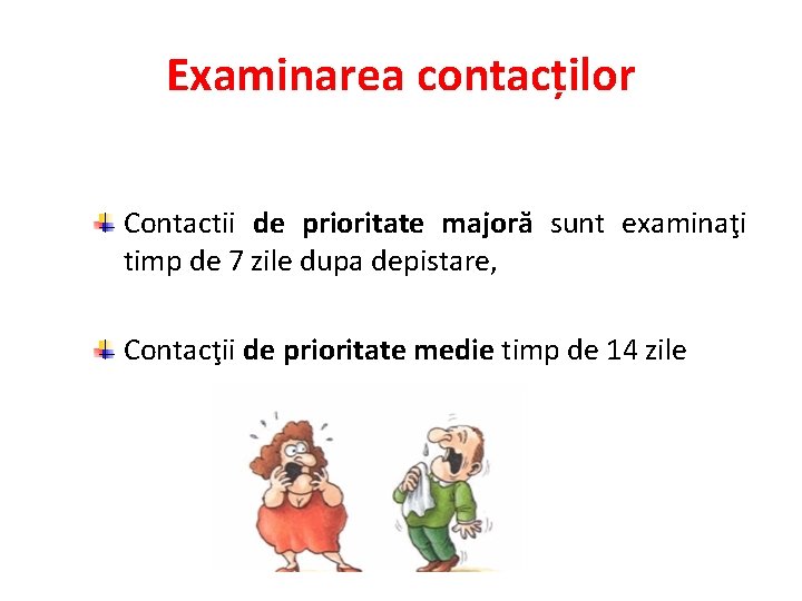 Examinarea contacților Contactii de prioritate majoră sunt examinaţi timp de 7 zile dupa depistare,