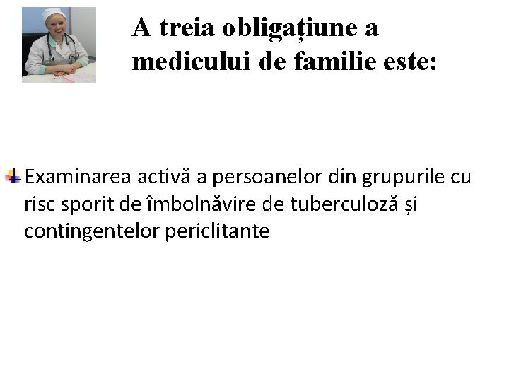 A treia obligațiune a medicului de familie este: Examinarea activă a persoanelor din grupurile