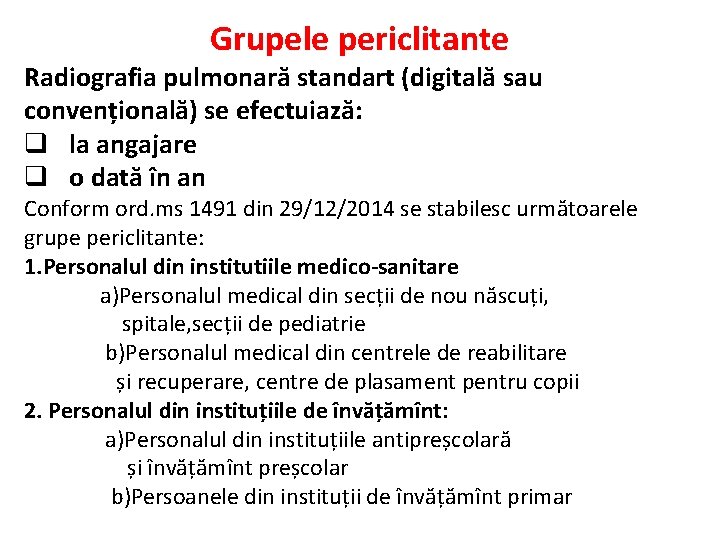 Grupele periclitante Radiografia pulmonară standart (digitală sau convențională) se efectuiază: q la angajare q