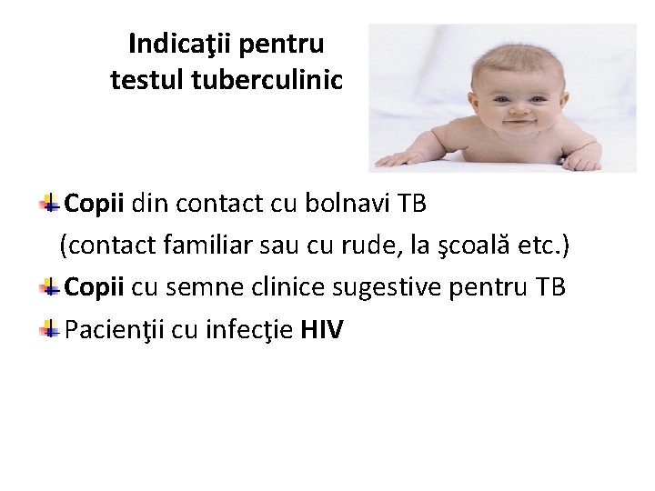 Indicaţii pentru testul tuberculinic Copii din contact cu bolnavi TB (contact familiar sau cu