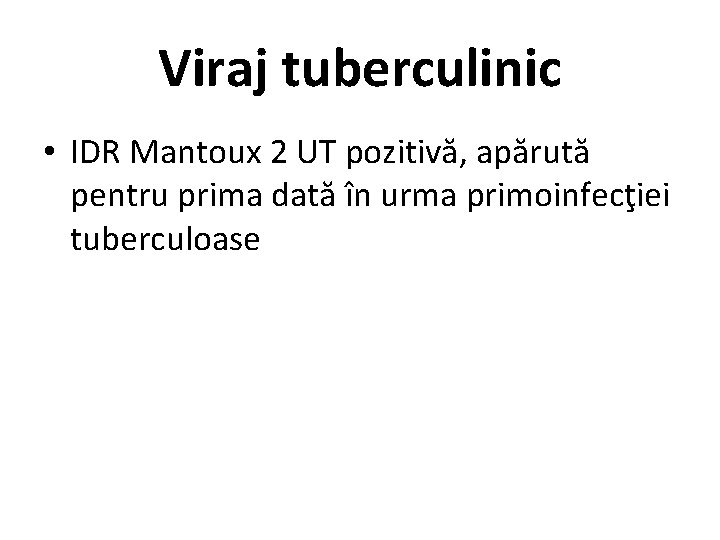 Viraj tuberculinic • IDR Mantoux 2 UT pozitivă, apărută pentru prima dată în urma