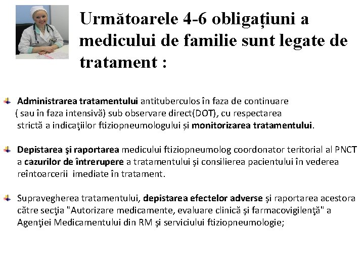 Următoarele 4 -6 obligațiuni a medicului de familie sunt legate de tratament : Administrarea