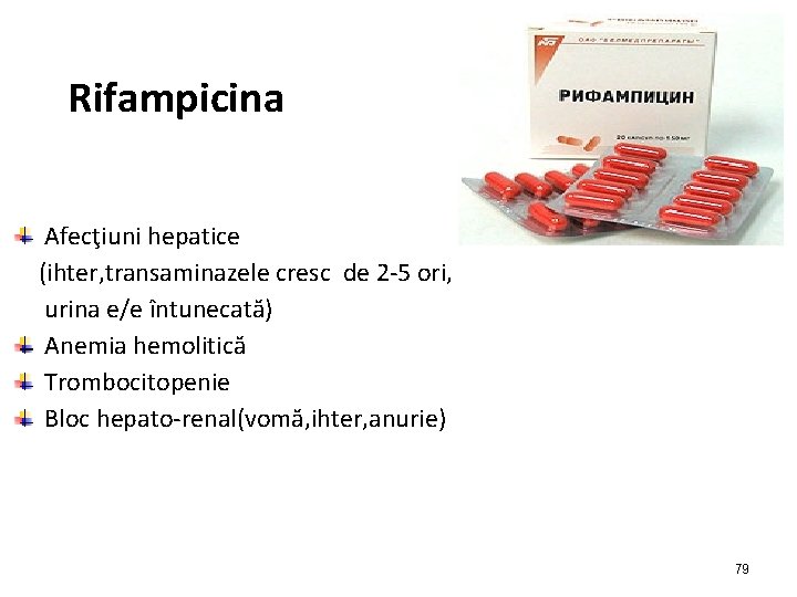 Rifampicina Afecţiuni hepatice (ihter, transaminazele cresc de 2 -5 ori, urina e/e întunecată) Anemia