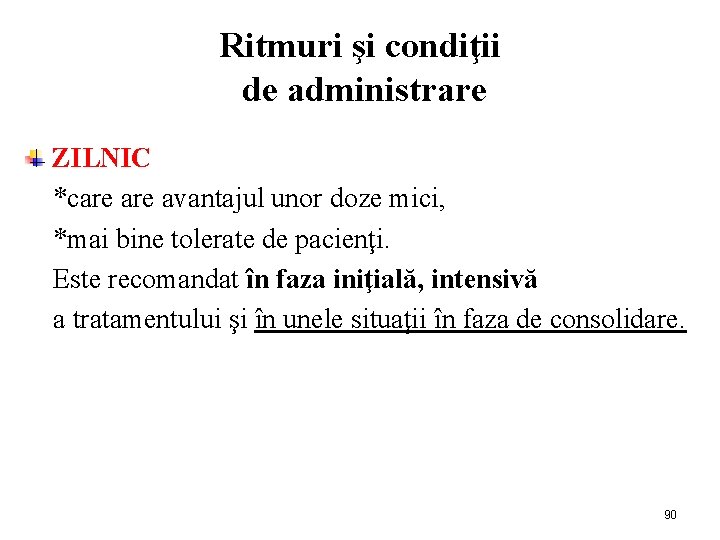 Ritmuri şi condiţii de administrare ZILNIC *care avantajul unor doze mici, *mai bine tolerate