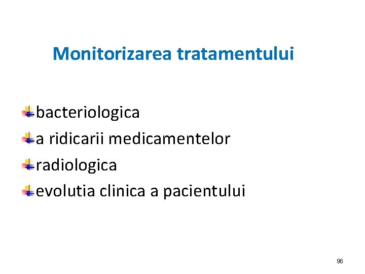 Monitorizarea tratamentului bacteriologica a ridicarii medicamentelor radiologica evolutia clinica a pacientului 96 