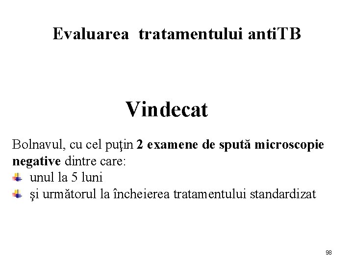 Evaluarea tratamentului anti. TB Vindecat Bolnavul, cu cel puţin 2 examene de spută microscopie