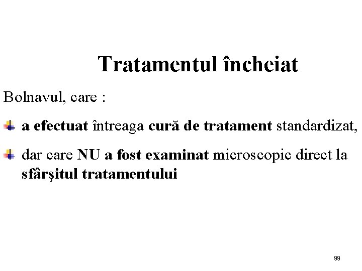  Tratamentul încheiat Bolnavul, care : a efectuat întreaga cură de tratament standardizat, dar