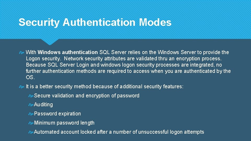 Security Authentication Modes With Windows authentication SQL Server relies on the Windows Server to