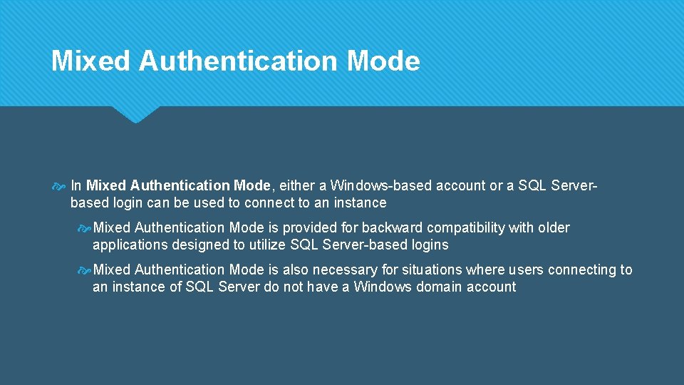 Mixed Authentication Mode In Mixed Authentication Mode, either a Windows-based account or a SQL