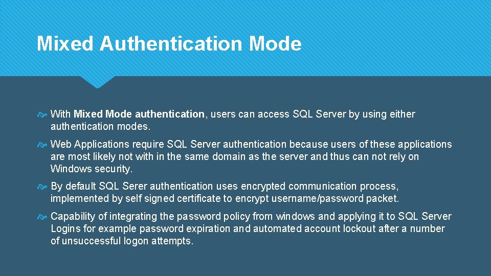 Mixed Authentication Mode With Mixed Mode authentication, users can access SQL Server by using