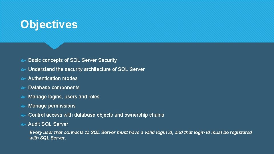 Objectives Basic concepts of SQL Server Security Understand the security architecture of SQL Server