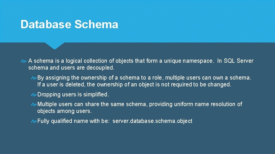Database Schema A schema is a logical collection of objects that form a unique