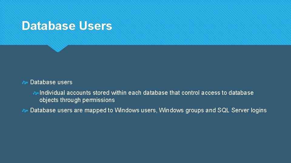 Database Users Database users Individual accounts stored within each database that control access to