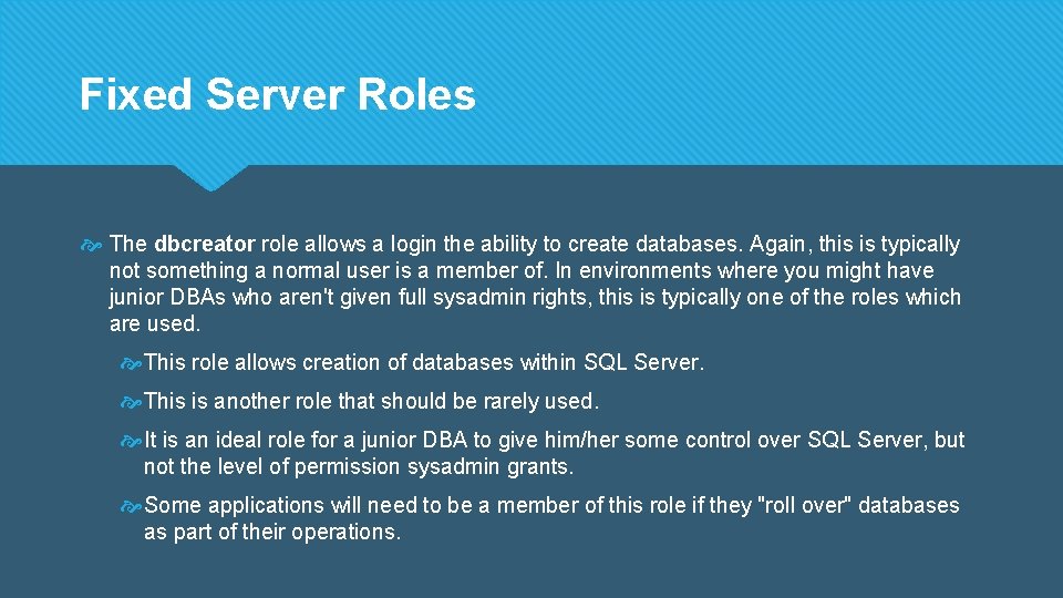 Fixed Server Roles The dbcreator role allows a login the ability to create databases.