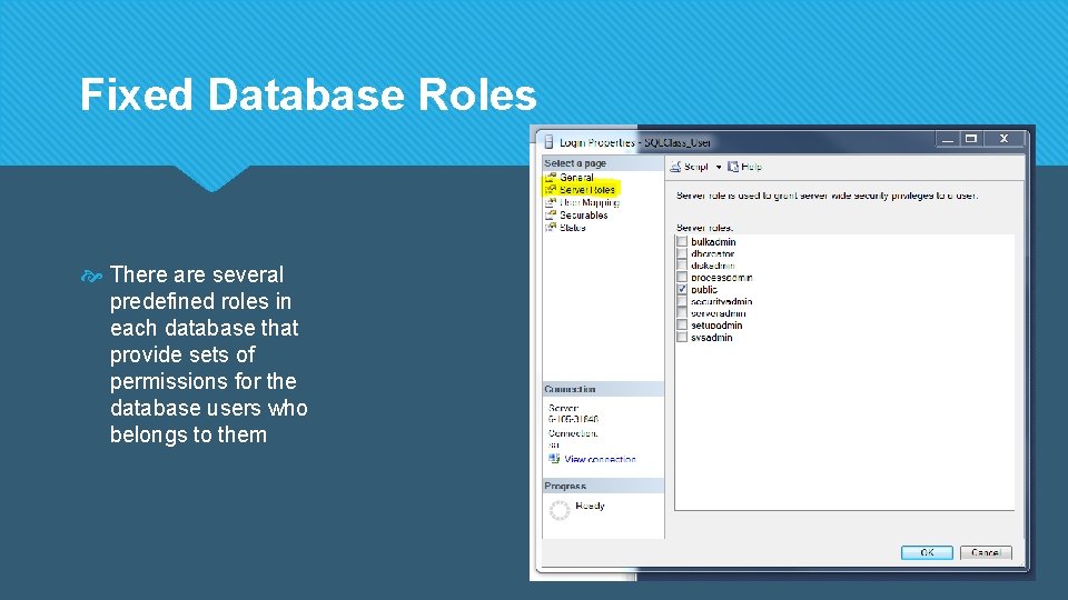 Fixed Database Roles There are several predefined roles in each database that provide sets