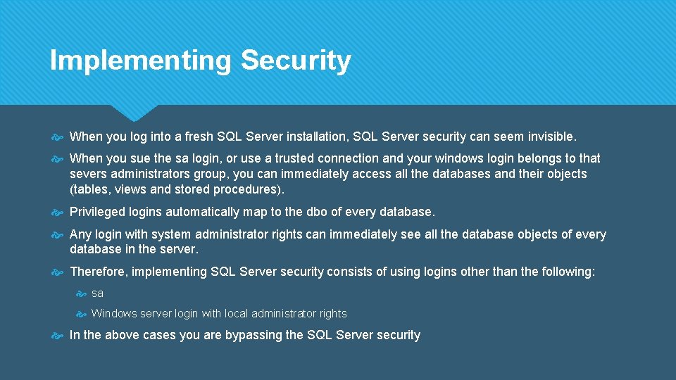 Implementing Security When you log into a fresh SQL Server installation, SQL Server security