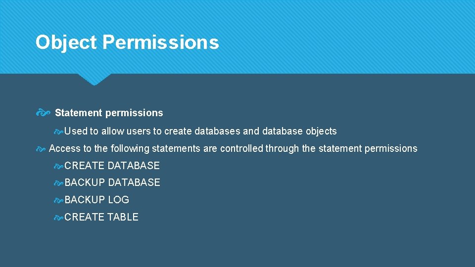 Object Permissions Statement permissions Used to allow users to create databases and database objects
