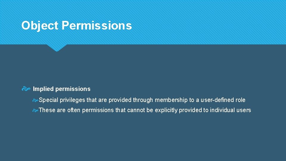 Object Permissions Implied permissions Special privileges that are provided through membership to a user-defined