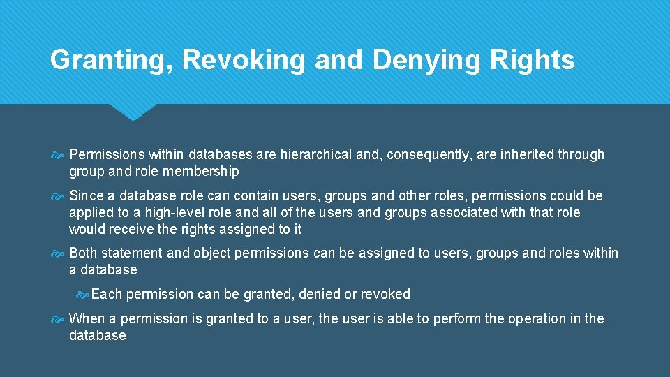 Granting, Revoking and Denying Rights Permissions within databases are hierarchical and, consequently, are inherited
