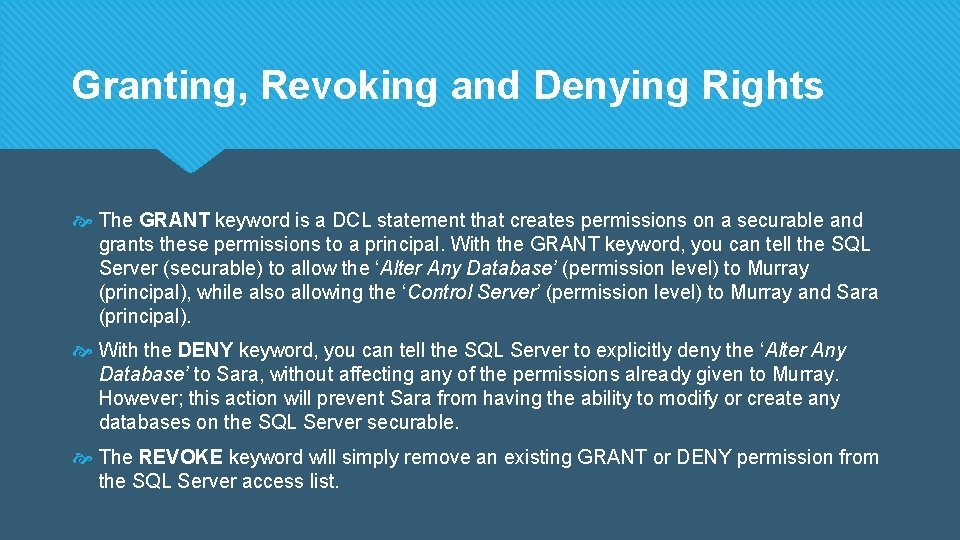 Granting, Revoking and Denying Rights The GRANT keyword is a DCL statement that creates