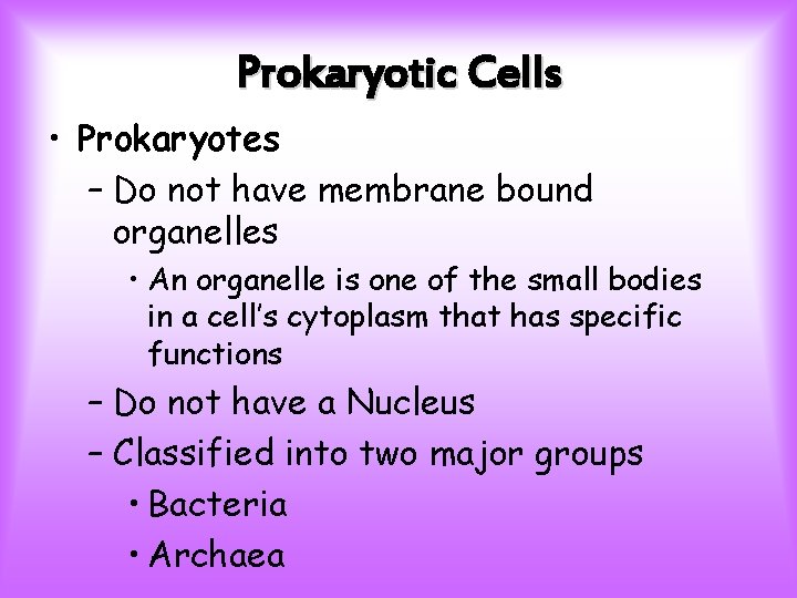 Prokaryotic Cells • Prokaryotes – Do not have membrane bound organelles • An organelle