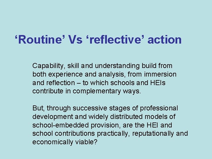  ‘Routine’ Vs ‘reflective’ action Capability, skill and understanding build from both experience and
