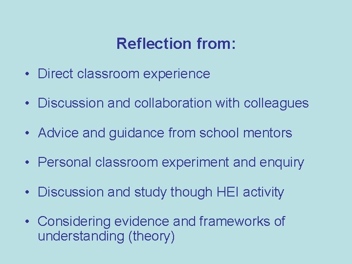 Reflection from: • Direct classroom experience • Discussion and collaboration with colleagues • Advice