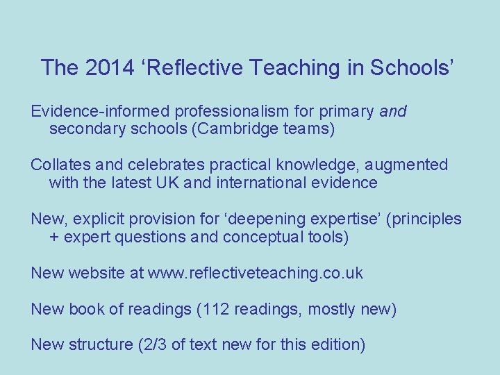 The 2014 ‘Reflective Teaching in Schools’ Evidence-informed professionalism for primary and secondary schools (Cambridge