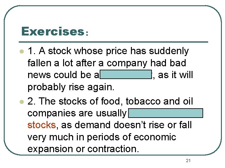 Exercises： l l 1. A stock whose price has suddenly fallen a lot after