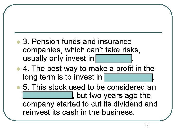l l l 3. Pension funds and insurance companies, which can’t take risks, usually