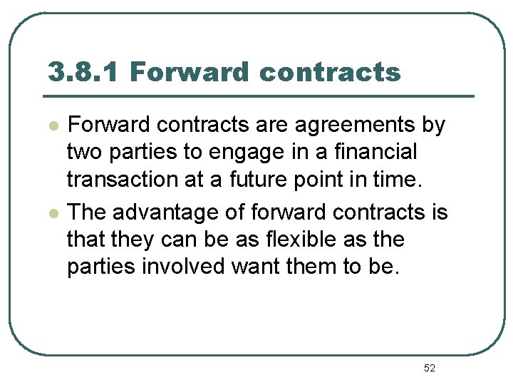 3. 8. 1 Forward contracts l l Forward contracts are agreements by two parties
