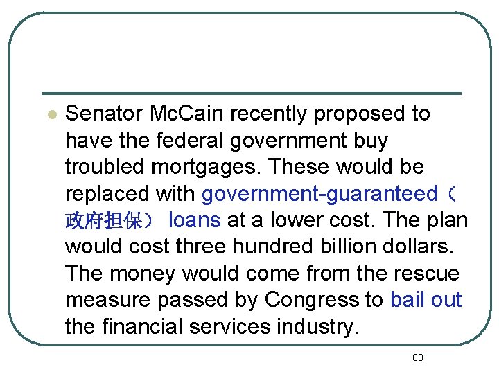 l Senator Mc. Cain recently proposed to have the federal government buy troubled mortgages.