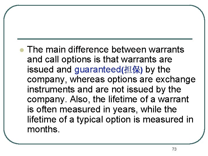 l The main difference between warrants and call options is that warrants are issued