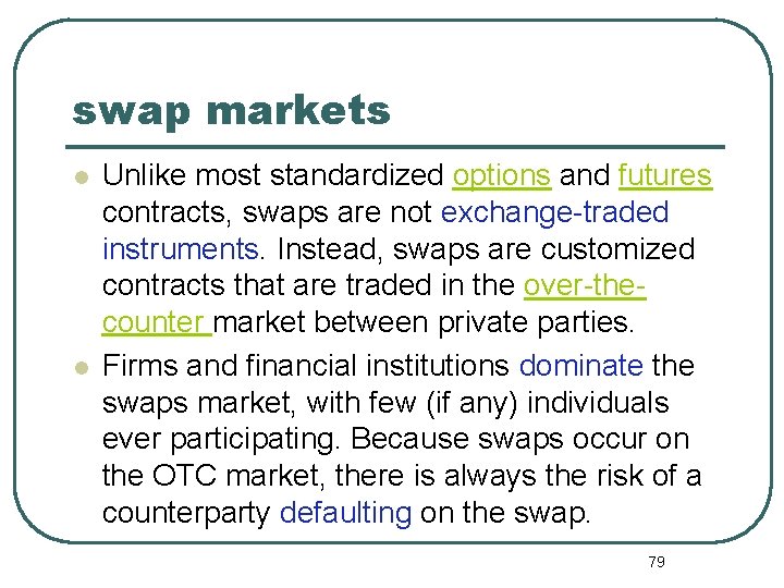 swap markets l l Unlike most standardized options and futures contracts, swaps are not