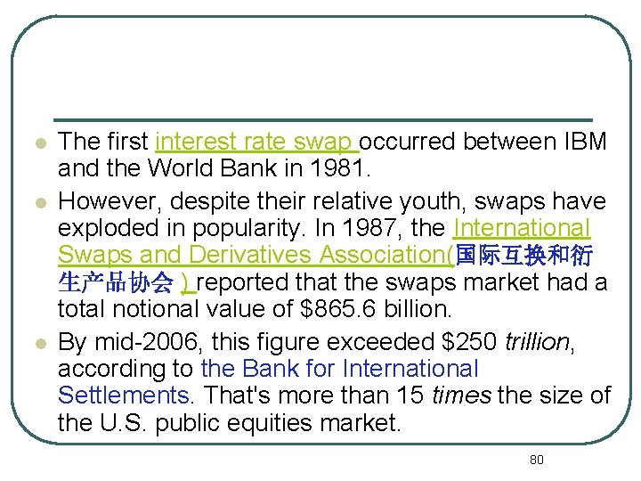 l l l The first interest rate swap occurred between IBM and the World