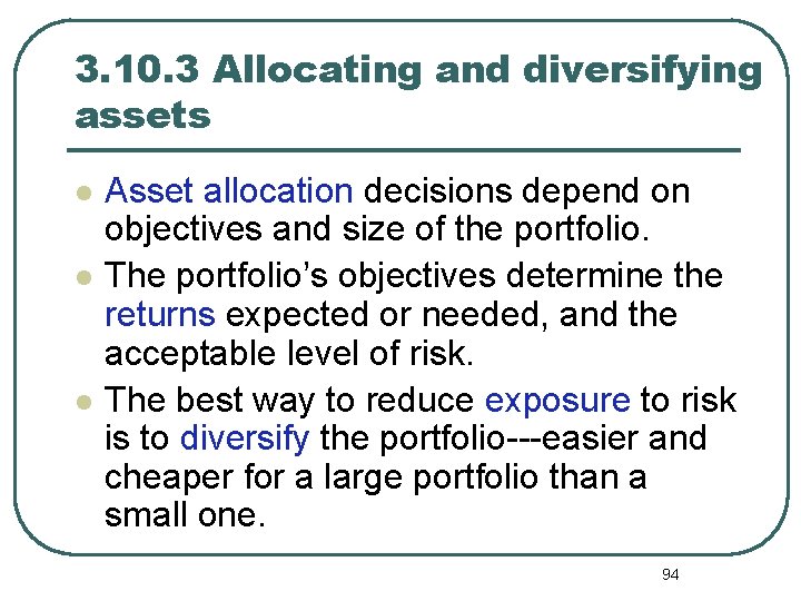 3. 10. 3 Allocating and diversifying assets l l l Asset allocation decisions depend