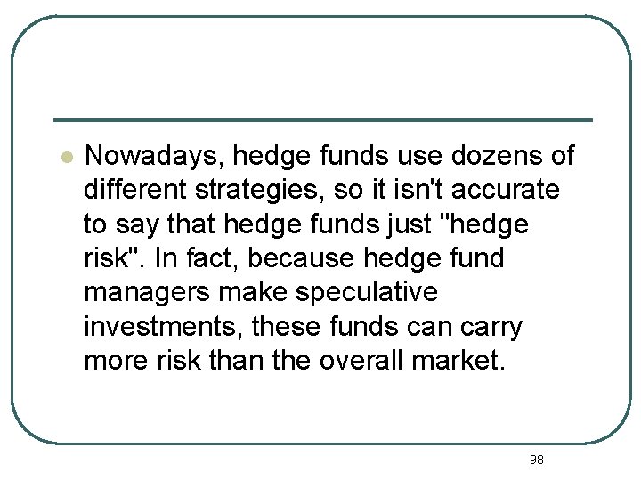 l Nowadays, hedge funds use dozens of different strategies, so it isn't accurate to