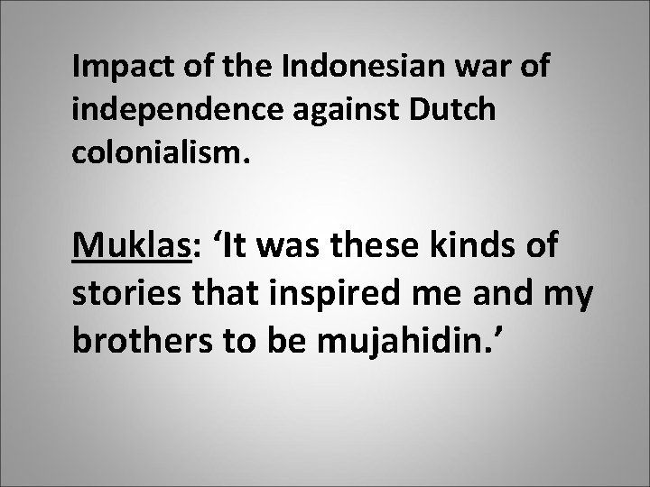 Impact of the Indonesian war of independence against Dutch colonialism. Muklas: ‘It was these