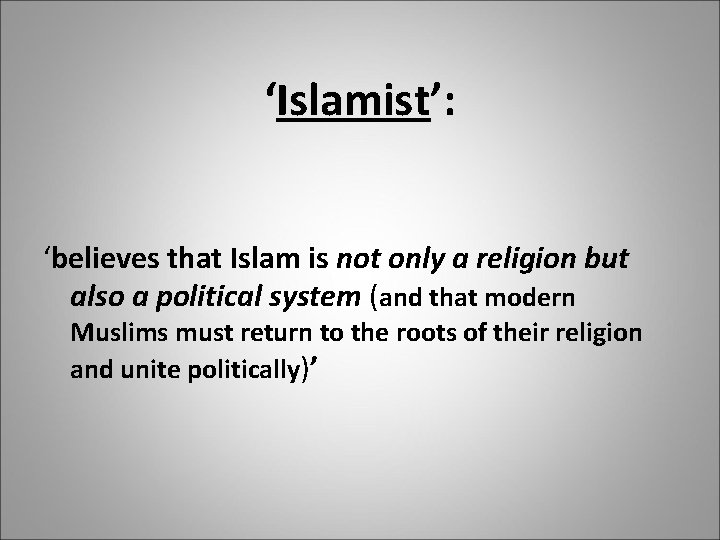 ‘Islamist’: ‘believes that Islam is not only a religion but also a political system
