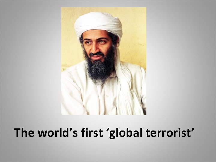 The world’s first ‘global terrorist’ 