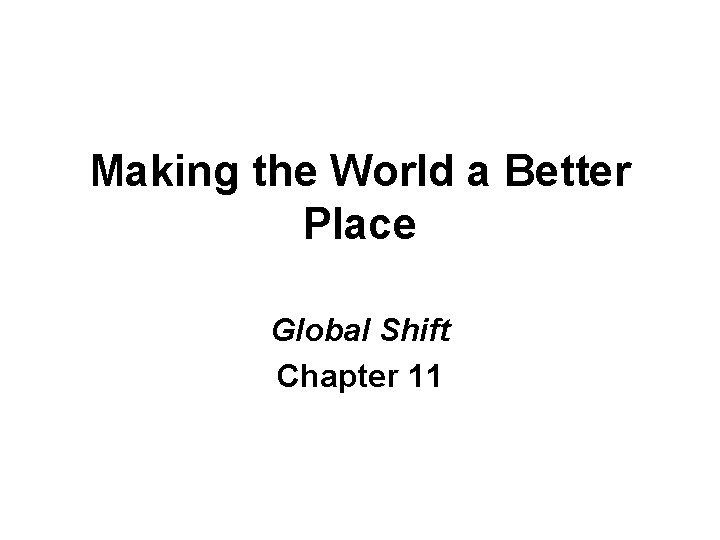 Making the World a Better Place Global Shift Chapter 11 